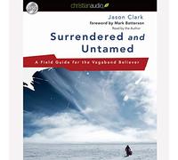 Surrendered and Untamed: A Field Guide for the Vagabond Believer