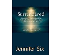SURRENDERED by Sunnyside Life™: Narcissism, Fully Explained. The Healing Path for Anyone Who Knows, Loves, or Might Be One