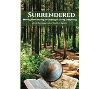 Surrendered: Moving from Hearing to Obeying to Giving Everything