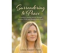 Surrendering to Peace: A Woman's Healing Journey through Trauma recovery, spiritual healing, PTSD and domestic violence.