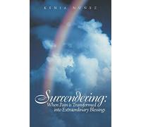 Surrendering: When Pain is Transformed into Extraordinary Blessings