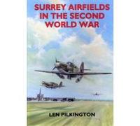 Surrey Airfields in the Second World War, British Airfields of World War II Len Pilkington (Auteur)