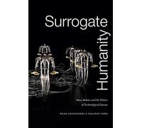 Surrogate Humanity: Race, Robots, and the Politics of Technological Futures