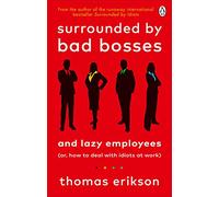 Surrounded by Bad Bosses and Lazy Employees: How to Deal with Bad Managers and Colleagues, from the Bestselling Author of Surrounded by Idiots