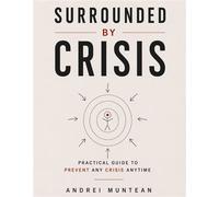 Surrounded By Crisis Practical Guide To Preventing Any Crisis Anytime - Andrei Muntean - Spines - ebook (ePub) - Livre