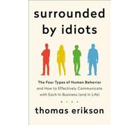 Surrounded by Idiots: The Four Types of Human Behavior and How to Effectively