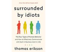 Surrounded by Idiots: The Four Types of Human Behavior and How to Effectively Communicate with Each in Business (and in Life)