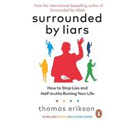 Surrounded by Liars: How to Stop Lies and Half-truths Ruining Your Life from the Bestselling Author of Surrounded by Idiots