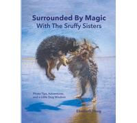 Surrounded By Magic With The Scruffy Sisters: Photo Tips, Adventures, and a Little Dog Wisdom