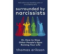 Surrounded by Narcissists: Or, How to Stop Other People's Egos Ruining Your Life