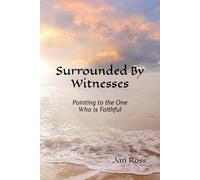 Surrounded By Witnesses: Pointing to the One Who Is Faithful