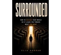 SURROUNDED: How to Design Your World So It Leads You Toward What You Want