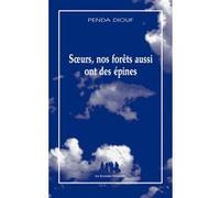 Sœurs, nos forêts aussi ont des épines Penda Diouf (Auteur)