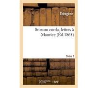 Sursum corda, lettres à Maurice. Tome 1 Theogene (Auteur)