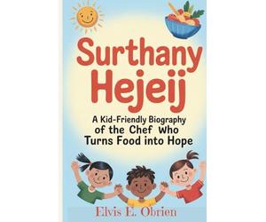 Surthany Hejeij:: A Kid-Friendly Biography of the Chef Who Turns Food into Hope