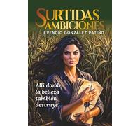 Surtidas Ambiciones (B&N): Allí donde la belleza también destruye