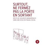 Surtout, ne fermez pas la porte en sortant Récits de violences managériales dans une école en travail social - Philippe Menaut - Dire Le Travail - broché - Essai