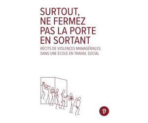 Surtout, ne fermez pas la porte en sortant Récits de violences managériales dans une école en travail social - Philippe Menaut - Dire Le Travail - broché - Essai
