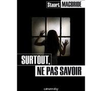 Surtout, ne pas savoir Stuart MacBride (Auteur)