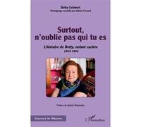 Surtout, n'oublie pas qui tu es : L'histoire de Betty, enfant caché 1943-1944 – L'Harmattan