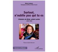 Surtout, n'oublie pas qui tu es : L'histoire de Betty, enfant caché 1943-1944 – L'Harmattan