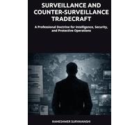 SURVEILLANCE AND COUNTER-SURVEILLANCE TRADECRAFT: A Professional Doctrine for Intelligence, Security, and Protective Operations