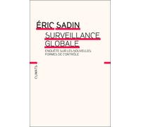 Surveillance globale Enquête sur les nouvelles formes de contrôle - Eric Sadin - Flammarion - broché - Essai