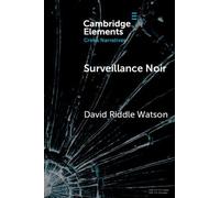Surveillance Noir: Being Watched in Twenty-First-Century Film and Literature