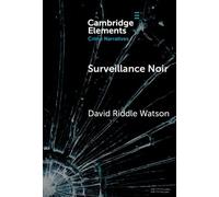 Surveillance Noir: Being Watched in Twenty-First-Century Film and Literature