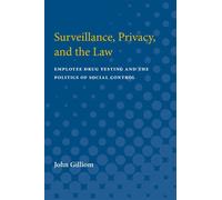Surveillance, Privacy, and the Law Employee Drug Testing and the Politics of Social Control - John Gilliom - University of Michigan Press - ebook (ePub) - Livre