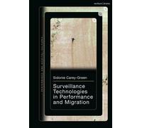 Surveillance Technologies in Performance and Migration - Dr Sidonie Carey-Green - Methuen Drama - ebook (ePub) - Livre
