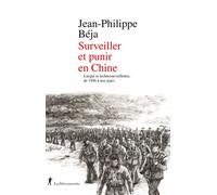 Surveiller et punir en Chine - Laogaï et technosurveillance, de 1946 à nos jours - Jean-Philippe Béja - La découverte - broché - Essai