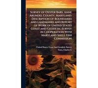 Survey of Oyster Bars, Anne Arundel County, Maryland. Description of Boundaries and Landmarks and Report of Work of United States Coast and Geodetic ... With Maryland Shell Fish Commission