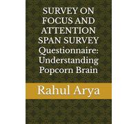 SURVEY ON FOCUS AND ATTENTION SPAN SURVEY Questionnaire: Understanding Popcorn Brain