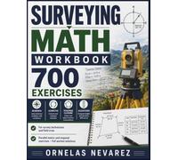 Surveying Math Workbook: 700 Exercises Bearings · Azimuths · Traverse Closure · Elevations
