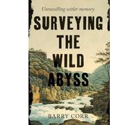 Surveying the Wild Abyss: Unravelling Settler Memory