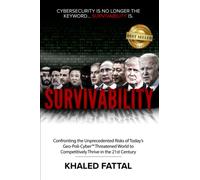 Survivability: Confronting the Unprecedented Risks of Today’s Geo-Poli-Cyber™ Threatened World to Competitively Thrive in the 21st Century