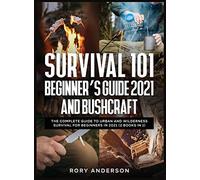 Survival 101 Beginner's Guide 2021 And Bushcraft
