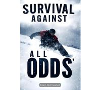 Survival Against All Odds: 100 True Stories of People Who Defied Death