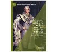 Survival And Revival In Sweden's Court And Monarchy, 1718-1930