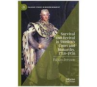 Survival And Revival In Sweden's Court And Monarchy, 1718-1930