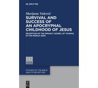 Survival And Success Of An Apocryphal Childhood Of Jesus: Reception Of The Infancy Gospel Of Thomas In The Middle Ages: 21 (Studies Of The Bible And Its Reception (Sbr), 21)