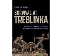 Survie à Treblinka – Géographie, genre et réseaux sociaux dans la résistance juive