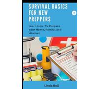 Survival Basics For New Preppers: Learn How To Prepare Your Home, Family And Mindset