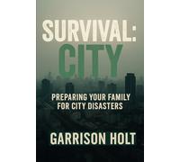Survival: City: Preparing Your Family for City Disasters