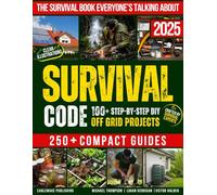 SURVIVAL CODE: The Ultimate DIY Projects Guide to Total Self-Sufficiency & Crisis Preparedness - Set Up a Self-Sustaining Homestead That Provides Everything You Need