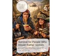 Survival for People Who Would Rather Stream.: The Survival Handbook for Absolute Beginners. Survival for Beginners: Beginner’s Guide to Survival, ... - Humorous, Practical, Easy to Understand…
