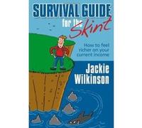 Survival Guide for the Skint - How to Feel Richer on Your Current Income Wilkinson, Jackie (Auteur)