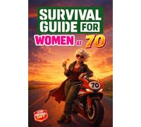 Survival Guide for Women at 70: A Funny and Unique 70th Birthday Gift Filled with Smart Tips, Witty Checklists & Practical Strategies for Thriving at 70
