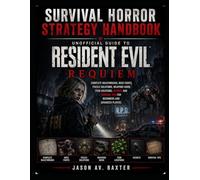 Survival Horror Strategy Handbook: Unofficial Guide to Resident Evil Requiem, Complete Walkthrough, Boss Fights, Puzzle Solutions, Weapons Guide,...Beginners and Advanced Players